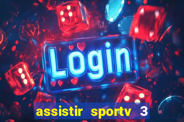 assistir sportv 3 ao vivo